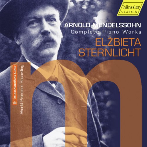 Elżbieta Sternlicht - Arnold Mendelssohn: Complete Piano Works (2018)