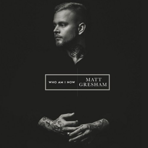 Matt Gresham - Who Am I Now (2018) [Hi-Res]