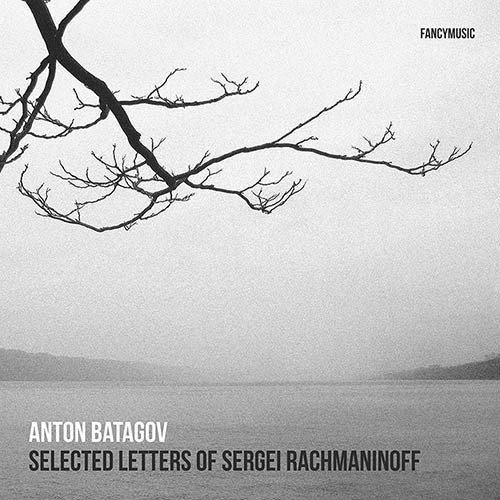 Anton Batagov - Selected Letters of Sergei Rachmaninoff (2013)