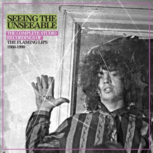 The Flaming Lips - Seeing The Unseeable: The Complete Studio Recordings Of The Flaming Lips 1986-1990 (2018) [CD-Rip]