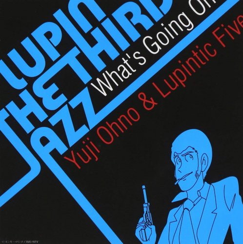 Yuji Ohno & Lupintic Five - Lupin The Third Jazz: What's Going On (2007)