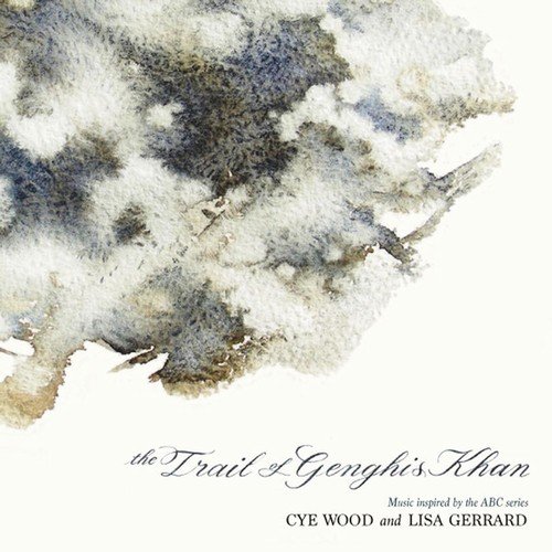 Cye Wood & Lisa Gerrard - The Trail of Genghis Khan (Original Soundtrack) (2010/2018)