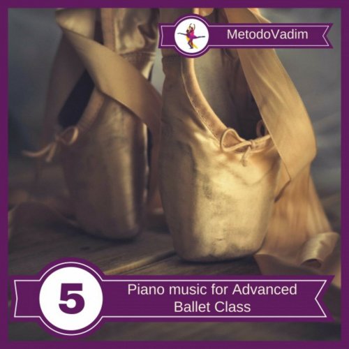 MetodoVadim - Piano Music for Advanced Ballet Class, Vol. 5 (2018)