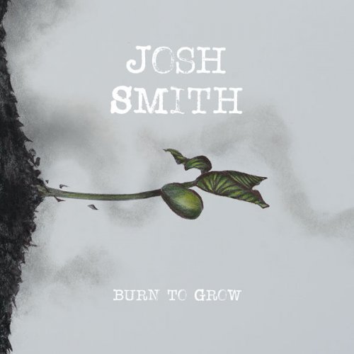 Josh Smith - Burn To Grow (2018) [Hi-Res]