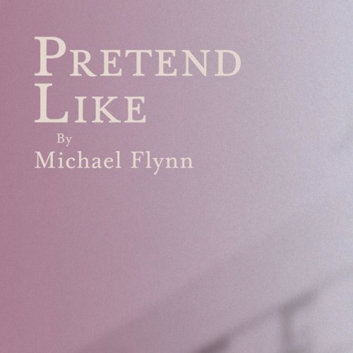 Michael Flynn - Pretend Like (2018)