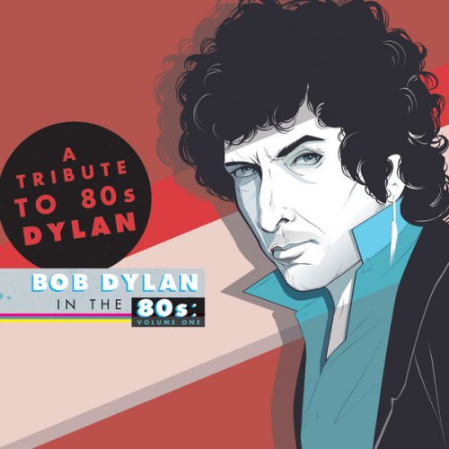 VA - A Tribute to Bob Dylan in the 80s: Volume One (Deluxe Edition) (2014) [Hi-Res]