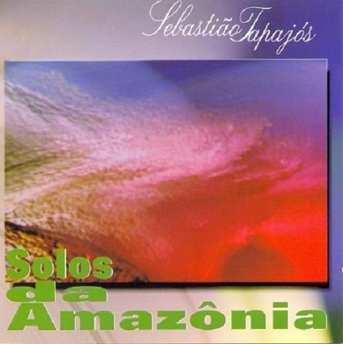 Sebastiao Tapajos - Solos da Amazonia (2000)