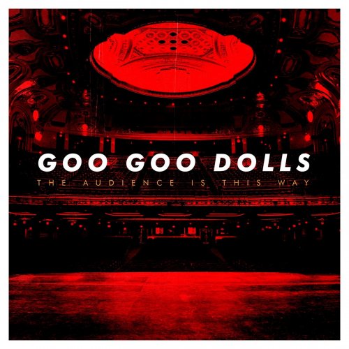 Goo Goo Dolls - The Audience Is This Way (Live) (2018) [Hi-Res]
