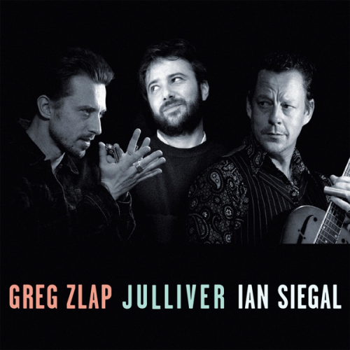 Greg Zlap, Julliver, Ian Siegal - Greg Zlap, Julliver, Ian Siegal (2017)