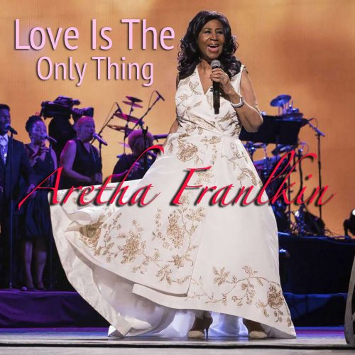 Aretha Franklin - Love Is The Only Thing (2018)
