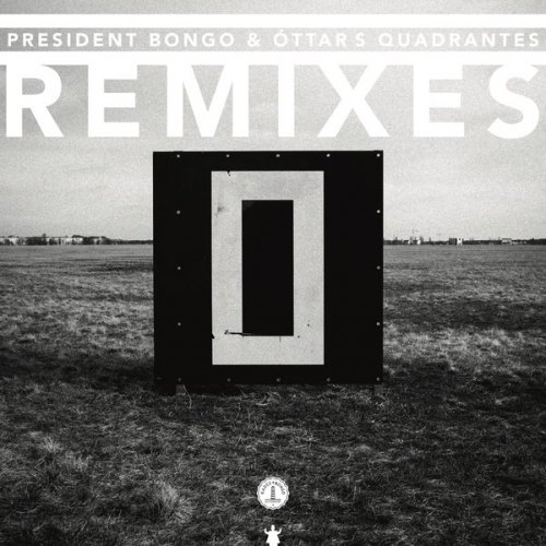 President Bongo & Ottar Quadrantes - Quadrantes Remixes (2018)