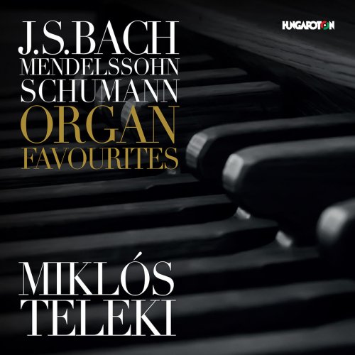 Miklós Teleki - Bach, Mendelssohn & Schumann: Organ Favorites (2018)