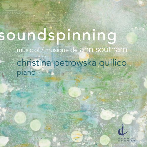 Christina Petrowska Quilico - Soundspinning: Music of Ann Southam (2018)