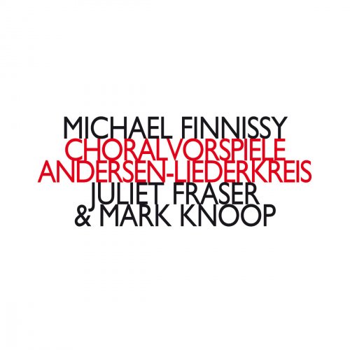 Juliet Fraser & Mark Knoop - Michael Finnissy: Choralvorspiele / Andersen-Liederkreis (2018)