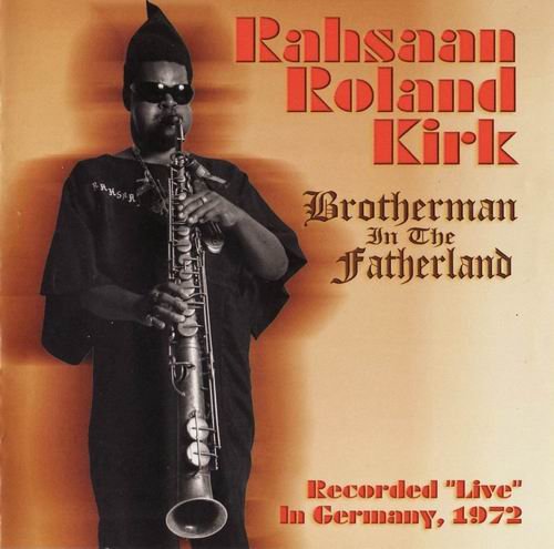 Rahsaan Roland Kirk - Brotherman In The Fatherland (2006) Flac