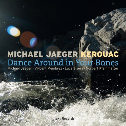 Michael Jaeger Kerouac - Dance Around In Your Bones (2013)