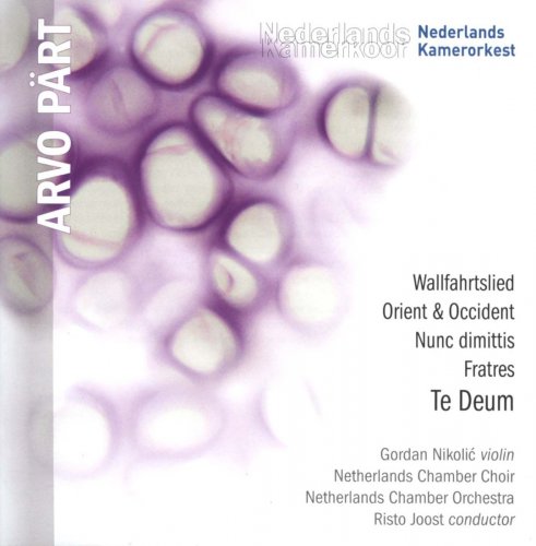 Gordan Nikolic, Netherlands Chamber Choir & Orchestra, Risto Joost - Arvo Part: Te Deum, Fratres, Wallfahrtslied (2012)