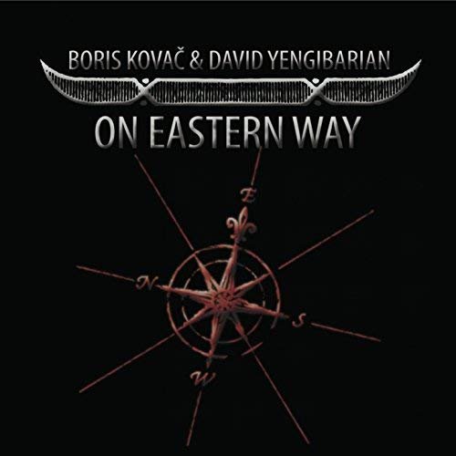 Boris Kovac & David Yengibarian - On Eastern Way (2012)