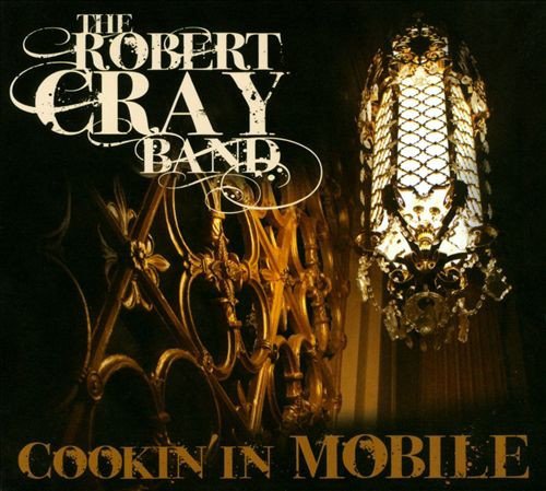 The Robert Cray Band - Cookin' In Mobile (2010)