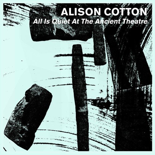 Alison Cotton - All Is Quiet At The Ancient Theatre (2018)