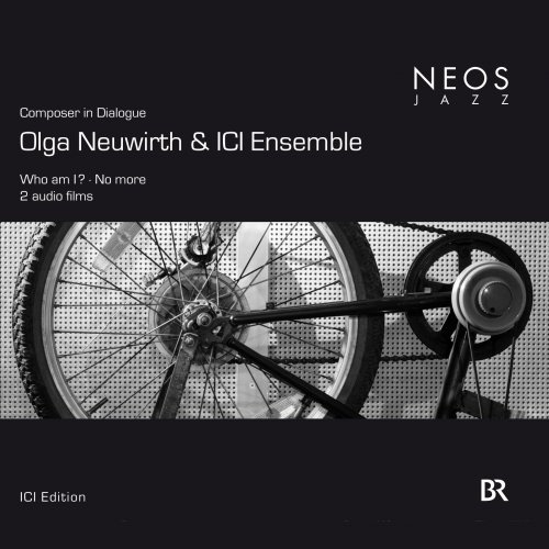 Olga Neuwirth & ICI Ensemble - Who Am I? & No More (2009)