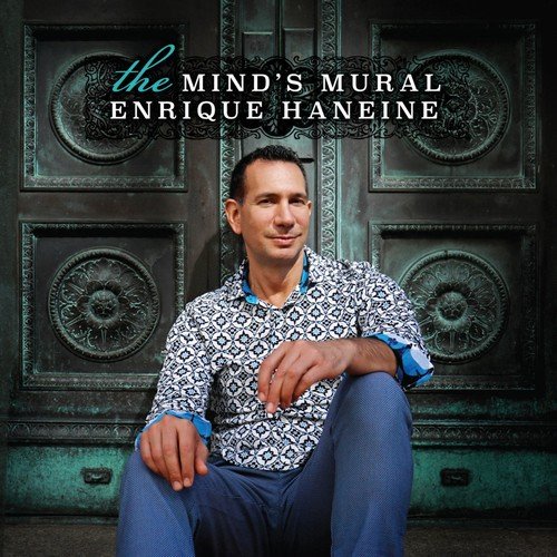 Enrique Haneine - The Mind's Mural (2018)