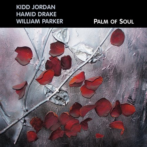 Kidd Jordan, Hamid Drake, William Parker - Palm of Soul (2006)