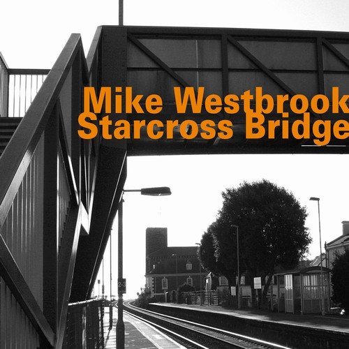 Mike Westbrook - Starcross Bridge (2018)