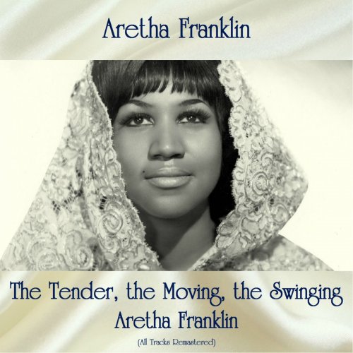 Aretha Franklin - The Tender, the Moving, the Swinging Aretha Franklin (All Tracks Remastered) (2018)