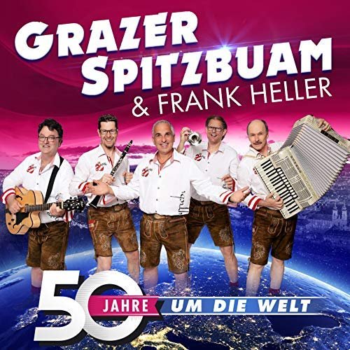 Grazer Spitzbuam & Frank Heller - 50 Jahre um die Welt (2018)