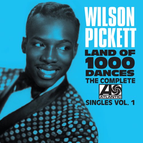 Wilson Pickett - Land Of 1000 Dances: The Complete Atlantic Singles Vol. 1 (2016)