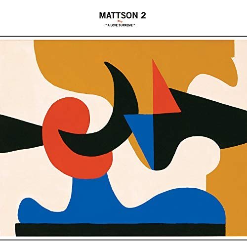 The Mattson 2 - Play "A Love Supreme" (2018)