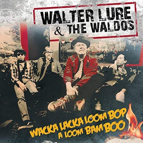 Walter Lure And The Waldos - Wacka Lacka Loom Bop a Loom Bam Boo (2018)