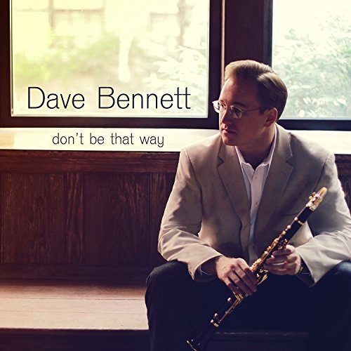 Dave Bennett - Don't Be That Way (2013) FLAC
