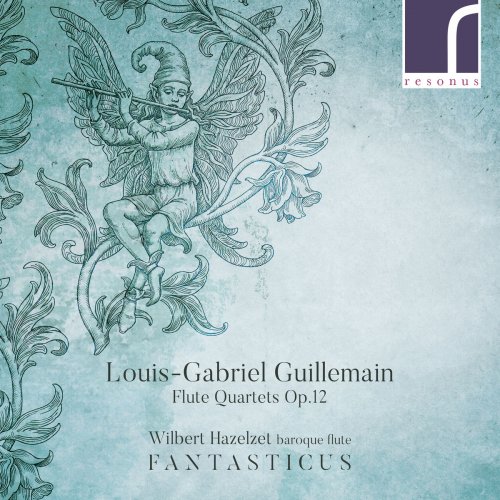 Wilbert Hazelzet & Fantasticus - Louis-Gabriel Guillemain: Flute Quartets, Op. 12 (2018)
