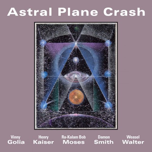 Henry Kaiser, Bob Moses, Vinny Golia, Damon Smith, Weasel Walter ‎- Astral Plane Crash (2018)
