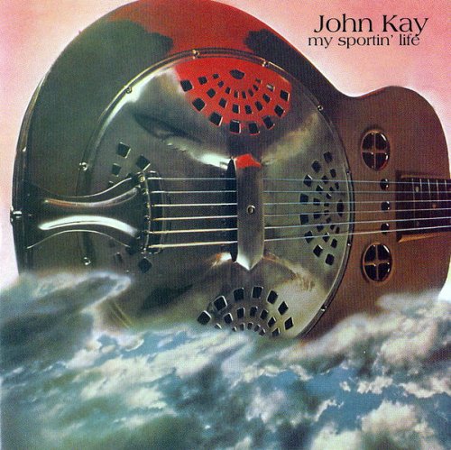 John Kay - My Sportin' Life (2004)