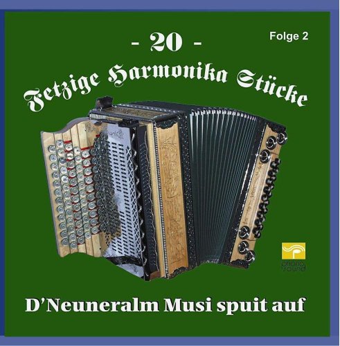 D' Neuneralm Musi spuit auf  - 20 Fetzige Harmonika Stücke Folge 2 (2012)