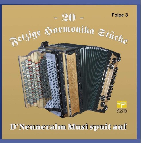 D' Neuneralm Musi spuit auf - 20 Fetzige Harmonika Stücke Folge 3 (2012)