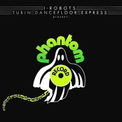 VA - I-Robots - Turin Dancefloor Express present Phantom Record (2018)