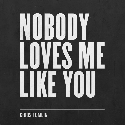 Chris Tomlin - Nobody Loves Me Like You - EP (2018)