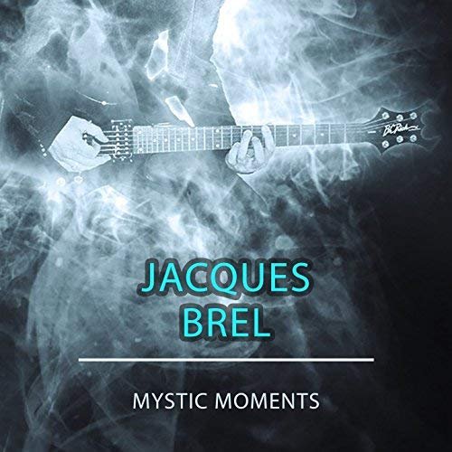 Jacques Brel - Mystic Moments (2018)