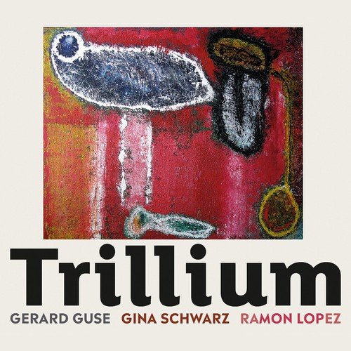 Gerard Guse, Gina Schwarz & Ramon Lopez - Trillium (2018)