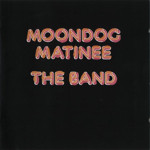 The Band - Moondog Matinee (Reissue, Bonus Tracks Remastered) (1973/2001) Lossless