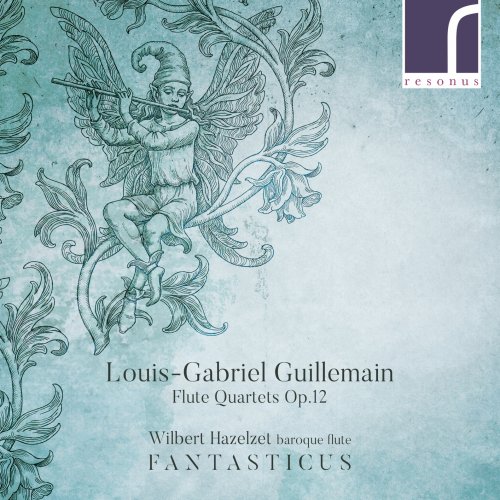 Wilbert Hazelzet & Fantasticus - Louis-Gabriel Guillemain: Flute Quartets, Op. 12 (2018) [Hi-Res]