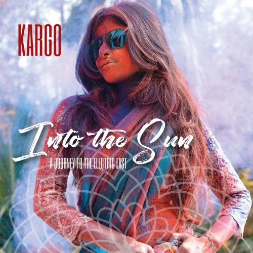 Kargo - Into the Sun: A Journey to the Electric East (2018)