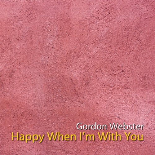 Gordon Webster - Happy When I'm With You (2009) FLAC