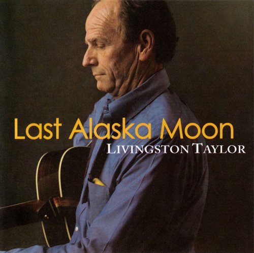 Livingston Taylor - Last Alaska Moon (2009)