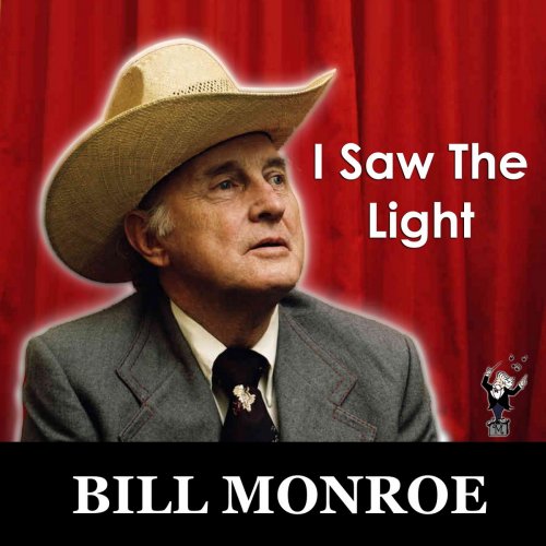 Bill Monroe - I Saw the Light (2013)