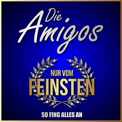 Die Amigos - Nur vom Feinsten - So fing alles an (2018)